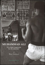 Libro Muhammad Ali. L'ultimo campione, il più grande? Rino Tommasi