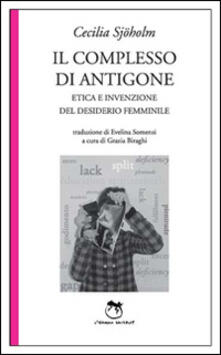 Il complesso di Antigone. Etica e invenzione del desiderio femminile.pdf