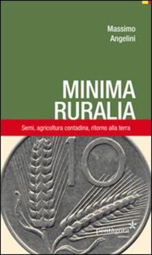 Minima ruralia. Semi, agricoltura contadina, ritorno alla terra.pdf