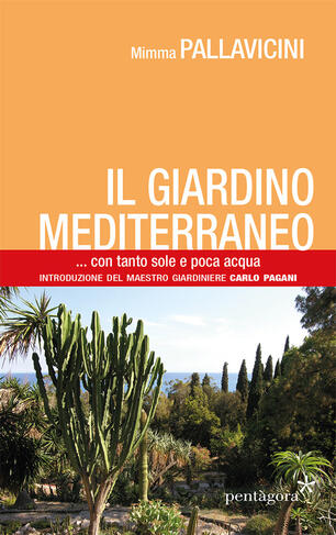 Il Giardino Mediterraneo Con Tanto Sole E Poca Acqua Mimma Pallavicini Libro Pentagora Ibs