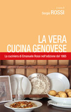 Libro La vera cucina genovese. Facile ed economica. La prima edizione (1865) della cuciniera di E. Rossi Emanuele Rossi