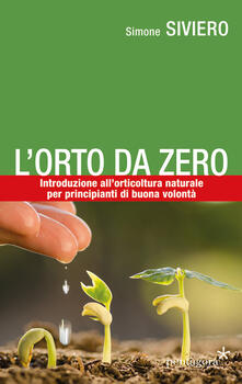 L orto da zero. Introduzione allagricoltura naturale per principianti di buona volontà.pdf