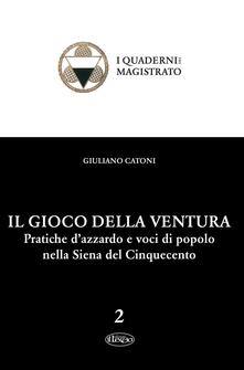 Il gioco della ventura. Pratiche dazzardo e voci di popolo nella Siena del Cinquecento.pdf