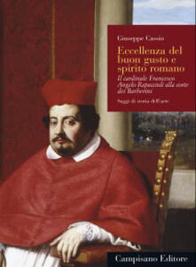 Eccellenza del buon gusto e spirito romano. Il cardinale Francesco Angelo Rapaccioli alla corte dei Barberini. Ediz. a colori.pdf