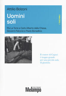 Uomini soli. Pio La Torre e Carlo Alberto Dalla Chiesa, Giovanni Falcone e Paolo Borsellino.pdf