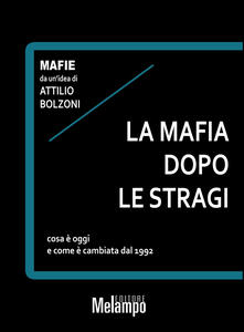 La mafia dopo le stragi. Cosa è oggi e come è cambiata dal 1992.pdf