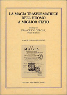La magia trasformatrice delluomo a miglior stato. Dialogo di Francesco Gerosa, fisico da Lecco.pdf