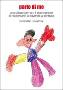 Parlo di me. Una classe prima e il suo maestro si raccontano attraverso la scrittura.pdf