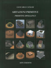 Libro Abitazioni primitive. Il processo evolutivo dei tipi edilizi nel mondo-Primitive dwellings. The evolutionary process of building types in the world. Ediz. bilingue Giancarlo Cataldi