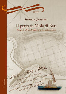 Il porto di Mola di Bari. Progetti di costruzione e manutenzione.pdf