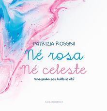 Né rosa né celeste. Una fiaba per tutte le età.pdf