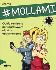 Libro #Mollami. Guida semiseria per sopravvivere al primo appuntamento Mema