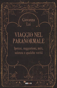 Viaggio nel paranormale. Ipotesi, suggestioni, miti, scienza e qualche verità.pdf