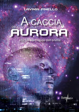 Libro A caccia dell'aurora. 432 Hz. La musica dell'anima Lavinia Pinello