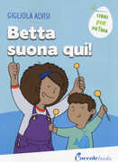 Libro Betta suona qui! Ediz. a colori Gigliola Alvisi