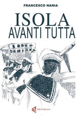 Libro Isola, avanti tutta! Francesco Nania