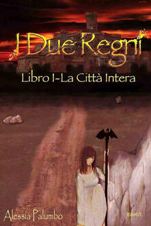 La città intera. I due regni. Vol. 1.pdf