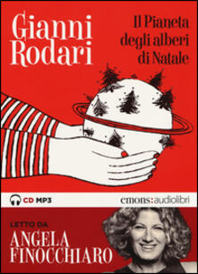Il pianeta degli alberi di Natale letto da Angela Finocchiaro. Audiolibro. CD Audio formato MP3.pdf