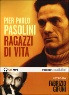 Ragazzi di vita letto da Fabrizio Gifuni. Audiolibro. CD Audio formato MP3. Ediz. integrale.pdf