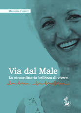 Libro Via dal male. La straordinaria bellezza di vivere Manuela Ferretti