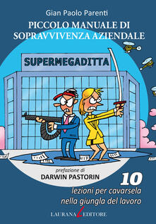 Piccolo manuale di sopravvivenza aziendale. 10 lezioni per cavarsela nella giungla del lavoro.pdf