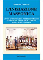 Libro L' iniziazione massonica. La via esoterica del perfezionamento individuale dalla pietra grezza alla pietra levigata Massimo Graziani