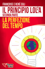 Libro Il principio LOL/2A. La perfezione del tempo. Vol. 2 René Egli Françoise Egli