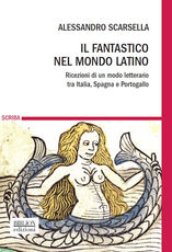 Libro Il fantastico nel mondo latino. Ricezioni di un modo letterario tra Italia, Spagna e Portogallo Alessandro Scarsella