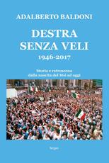 Libro Destra senza veli 1946-2017. Storia e retroscena dalla nascita del Msi ad oggi Adalberto Baldoni