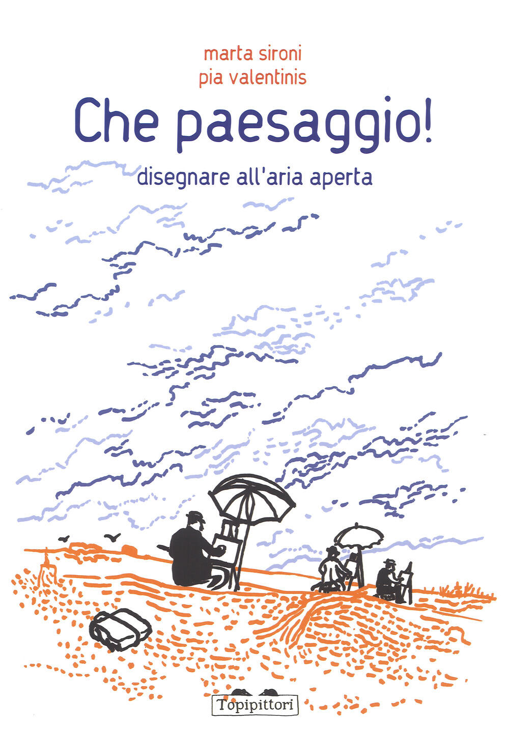 Che paesaggio Disegnare all aria aperta Ediz a colori Marta Sironi Pia Valentinis Libro TopiPittori Pippo Piccola pinacoteca portatile