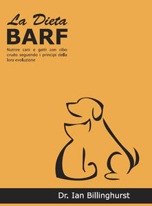 La dieta BARF. Nutrire cani e gatti con cibo crudo seguendo i principi dellevoluzione.pdf