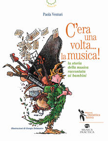 Cera una volta... la musica! La storia della musica raccontata ai bambini.pdf