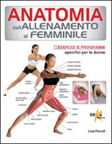 Anatomia dellallenamento al femminile. Esercizi e programmi specifici per le donne.pdf