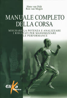 Manuale completo della corsa. Misurare la potenza e analizzare i risultati per massimizzare le performance.pdf