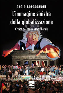 L immagine sinistra della globalizzazione. Critica del radicalismo liberale.pdf