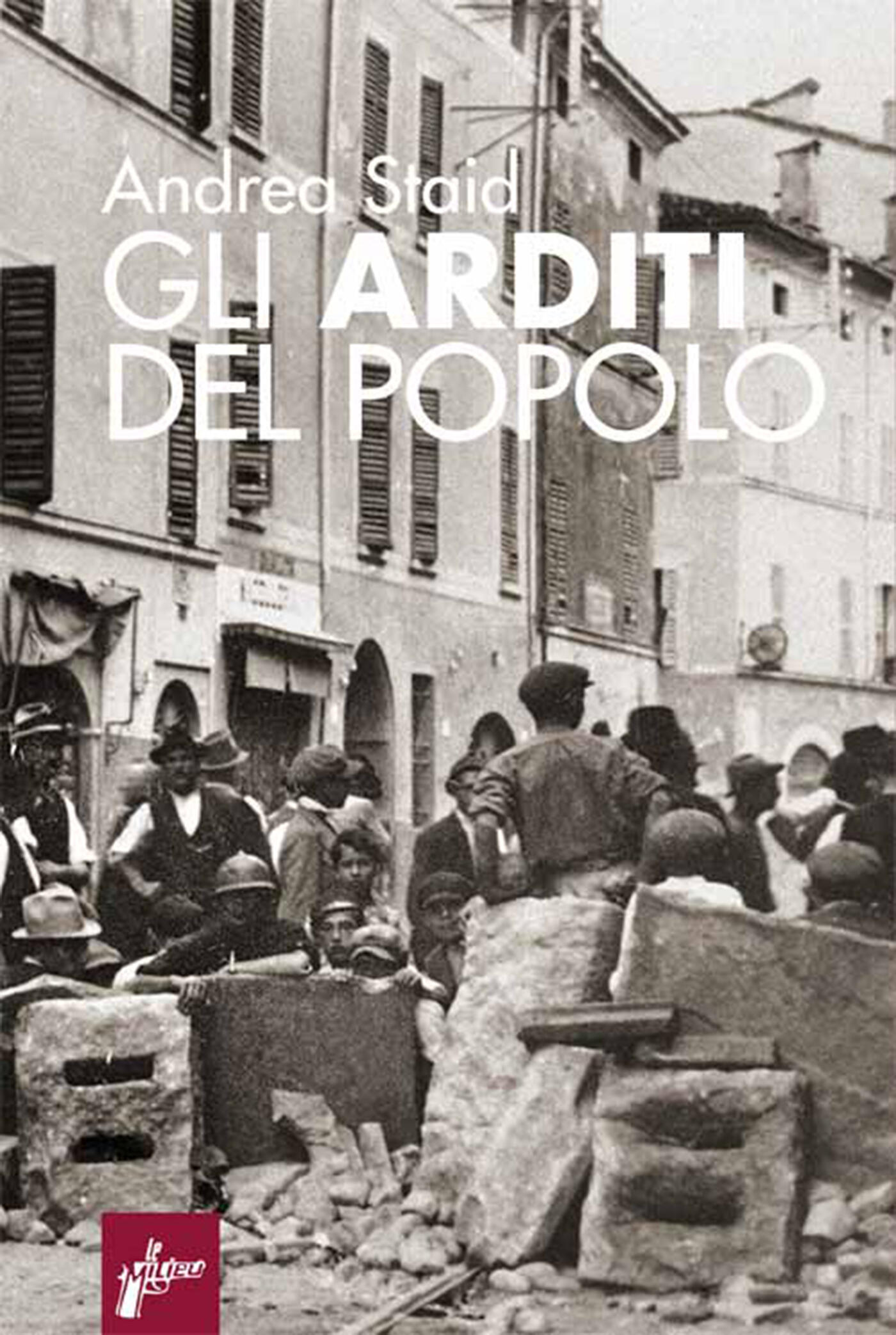 Gli Arditi del popolo. La prima lotta armata al fascismo (192122