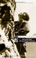 Libro Riccardo Bee. Un alpinismo titanico Marco Kulot Angela Bertogna