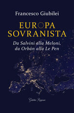 Libro Europa sovranista. Da Salvini alla Meloni, da Orbán alla Le Pen Francesco Giubilei