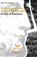 Libro Il mistero della maschera egizia. Il sosia di Napoleone Marcello Camici