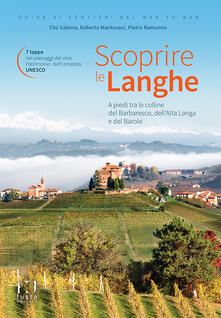 Scoprire le Langhe. A piedi tra le colline del Barbaresco, dellAlta Langa e del Barolo.pdf