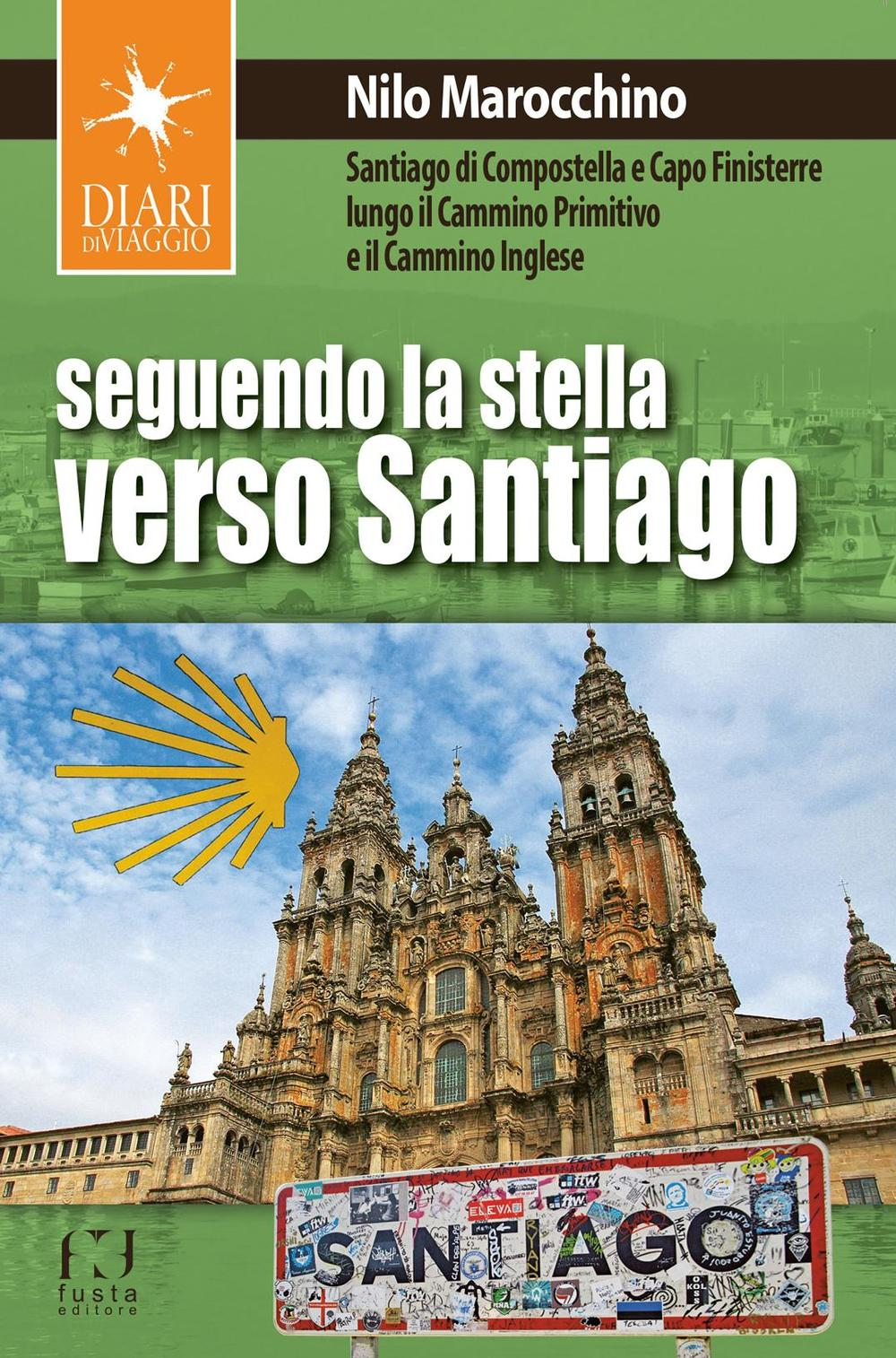 Image of Seguendo la stella verso Santiago. Santiago di Compostella e Capo Finisterre lungo il Cammino primitivo e il Cammino inglese