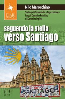Seguendo la stella verso Santiago. Santiago di Compostella e Capo Finisterre lungo il Cammino primitivo e il Cammino inglese.pdf