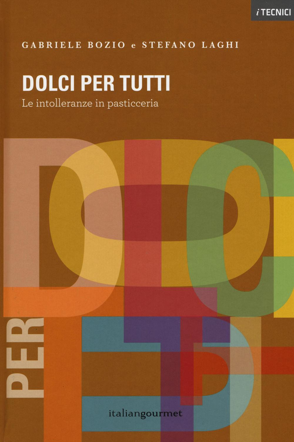 Image of Dolci per tutti. Le intolleranze in pasticceria. Ediz. illustrata