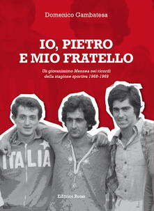 Io, Pietro e mio fratello. Un giovanissimo Mennea nei ricordi della stagione sportiva (1968-1969).pdf