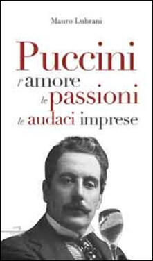 Puccini. Lamore, le passioni, le golose imprese.pdf