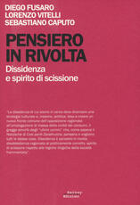 Libro Pensiero in rivolta. Dissidenza e spirito di scissione Diego Fusaro Lorenzo Vitelli Sebastiano Caputo