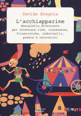 Libro L' acchiapparime. Manualetto divertente per inventare rime, ninnenanne, filastrocche, indovinelli, poesie e raccontini Davide Bregola