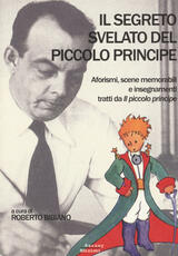 Libro Il segreto svelato del Piccolo Principe. Aforismi, scene memorabili e insegnamenti tratti da «Il Piccolo Principe»