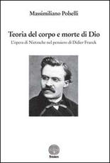 Libro Teoria del corpo e morte di Dio. L'opera di Nietzsche nel pensiero di Didier Franck Massimiliano Polselli