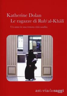 Le ragazze di RubAl-Khali. Un anno in una remota città saudita.pdf